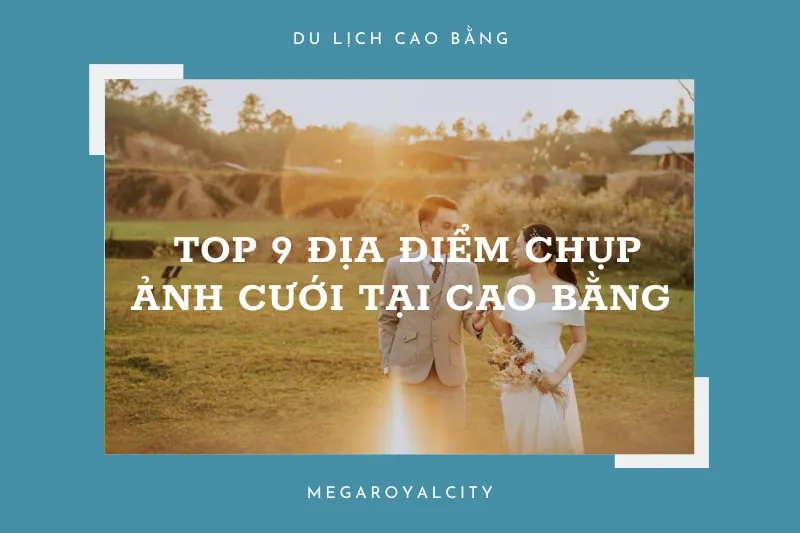 Top 9 địa điểm chụp ảnh cưới đẹp nhất tại Cao Bằng