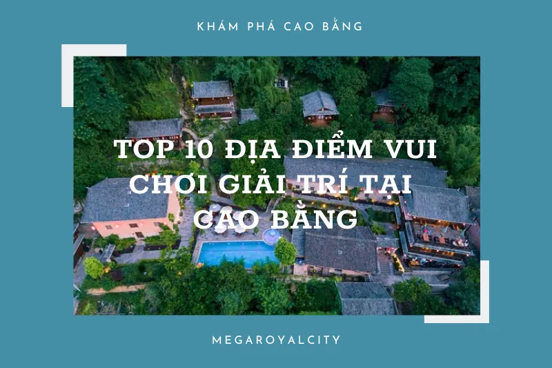 Top 10 khu vui chơi giải trí tại Cao Bằng không thể bỏ qua