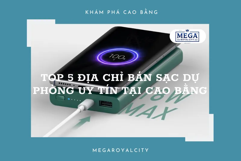 Top 5 địa chỉ bán sạc dự phòng chính hãng giá tốt tại Cao Bằng