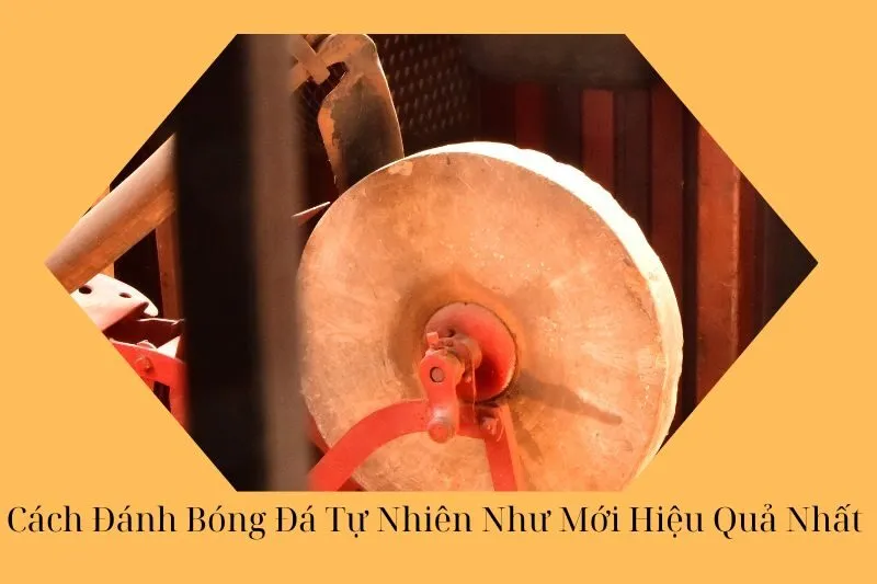 Cách Đánh Bóng Đá Tự Nhiên Như Mới Hiệu Quả Nhất 2025