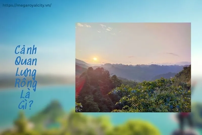 Cảnh Quan Lưng Rồng Là Gì?