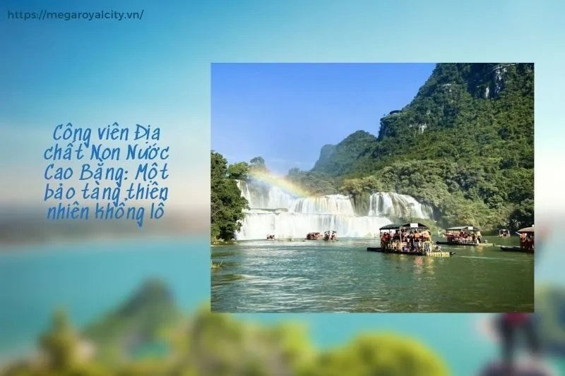 Công viên Địa chất Non Nước Cao Bằng: Một bảo tàng thiên nhiên khổng lồ