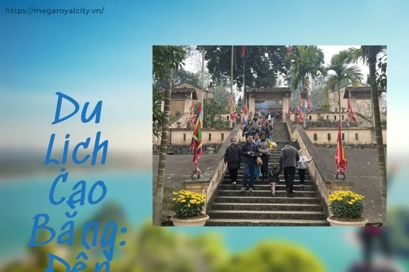 Du Lịch Cao Bằng: Đền Vua Lê Là Điểm Đến Không Thể Bỏ Qua