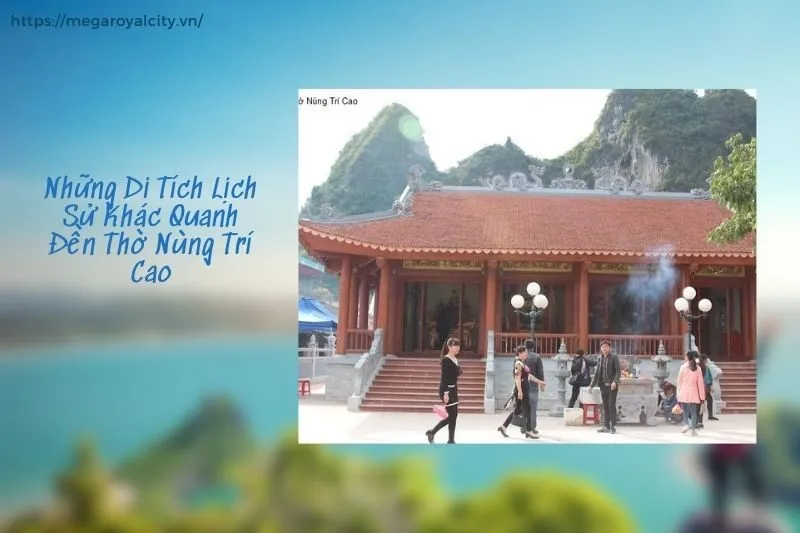 Những Di Tích Lịch Sử Khác Quanh Đền Thờ Nùng Trí Cao
