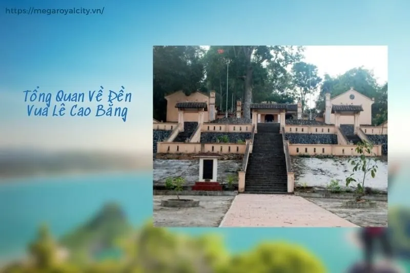 Tổng Quan Về Đền Vua Lê Cao Bằng