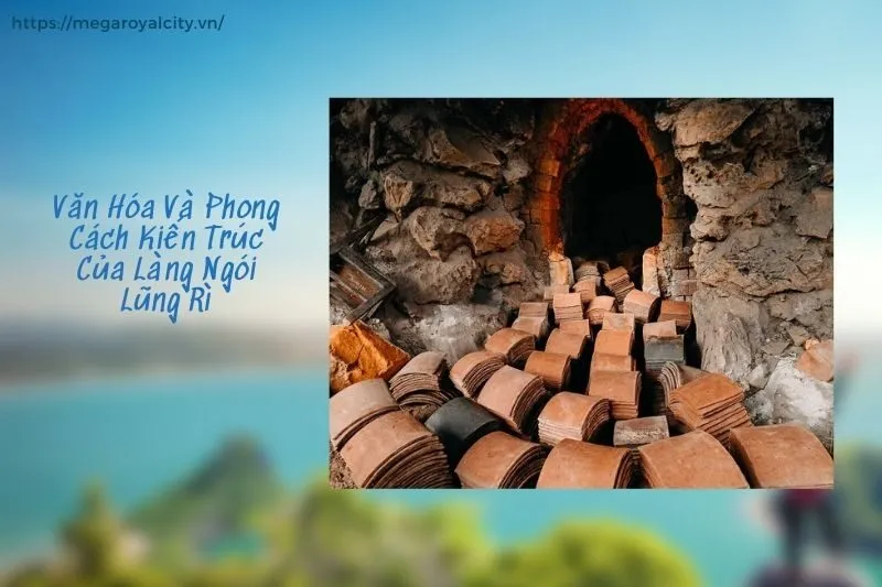 Văn Hóa Và Phong Cách Kiến Trúc Của Làng Ngói Lũng Rì